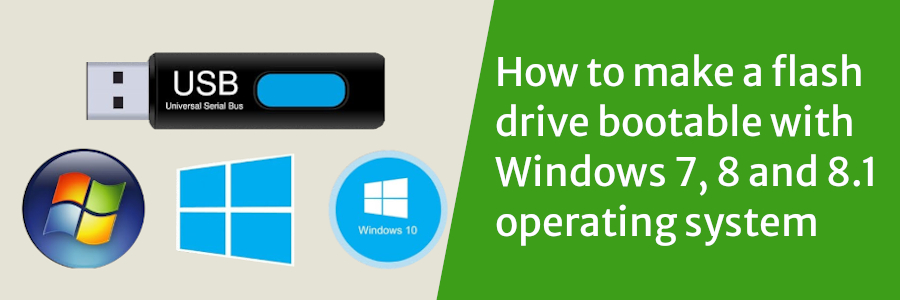 How to make a flash drive bootable with Windows 7, 8 and 8.1 operating system